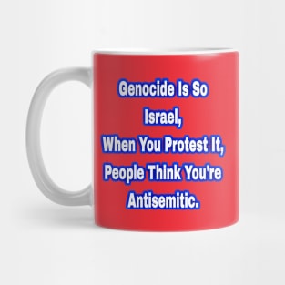 Genocide Is So Israel When You Protest It People Think You're Antisemitic - Front Mug